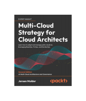 Multi-Cloud Strategy for Cloud Architects, 2nd Edition