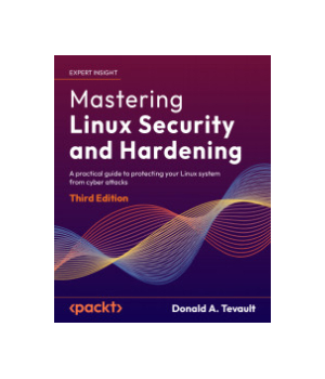Mastering Linux Security and Hardening, 3rd Edition