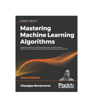 Mastering Machine Learning Algorithms, 2nd Edition