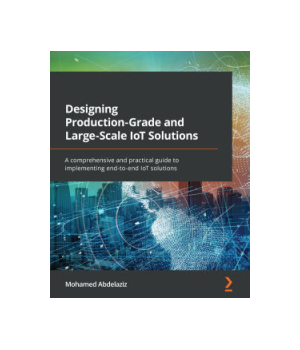 Designing Production-Grade and Large-Scale IoT Solutions