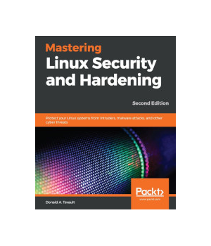 Mastering Linux Security and Hardening, 2nd Edition