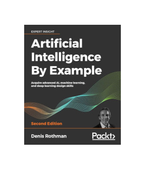 Artificial Intelligence By Example, 2nd Edition