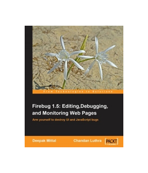 Firebug 1.5: Editing, Debugging, and Monitoring Web Pages