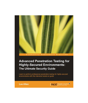 Advanced Penetration Testing for Highly-Secured Environments