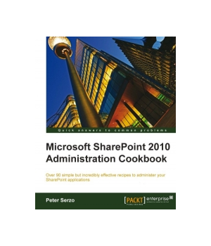 Microsoft SharePoint 2010 Administration Cookbook