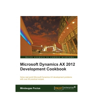 Microsoft Dynamics AX 2012 Development Cookbook