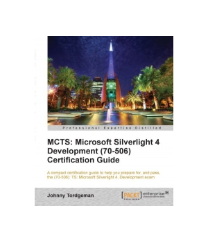 MCTS: Microsoft Silverlight 4 Development (70-506) Certification Guide