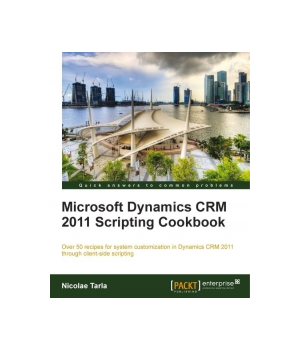 Microsoft Dynamics CRM 2011 Scripting Cookbook