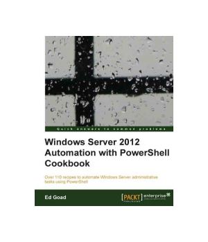 Windows Server 2012 Automation with PowerShell Cookbook