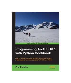 Programming ArcGIS 10.1 with Python Cookbook