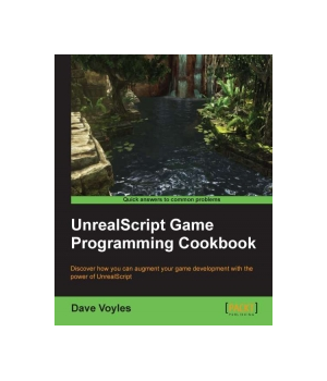 UnrealScript Game Programming Cookbook