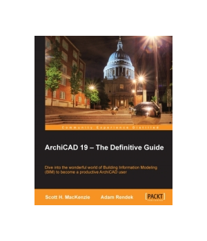 ArchiCAD 19 - The Definitive Guide